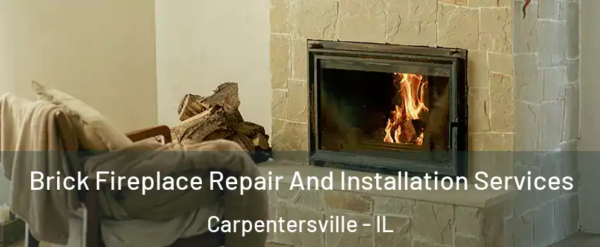  Brick Fireplace Repair And Installation Services Carpentersville - IL