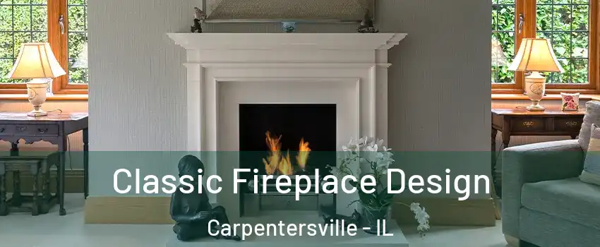  Classic Fireplace Design Carpentersville - IL