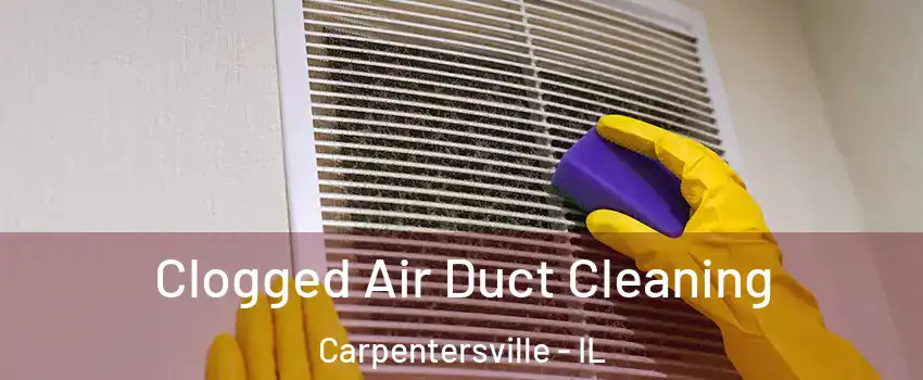  Clogged Air Duct Cleaning Carpentersville - IL