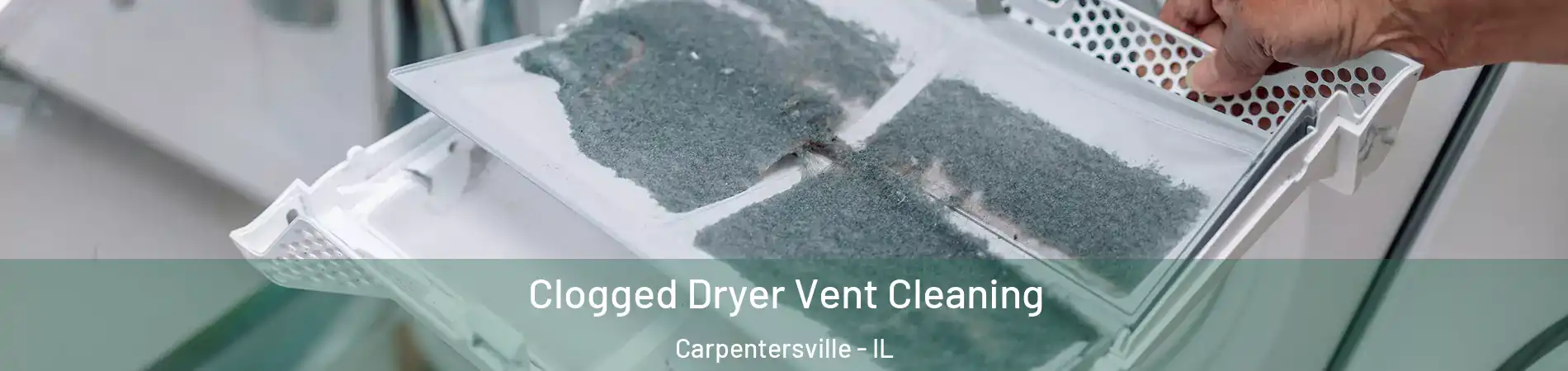  Clogged Dryer Vent Cleaning Carpentersville - IL