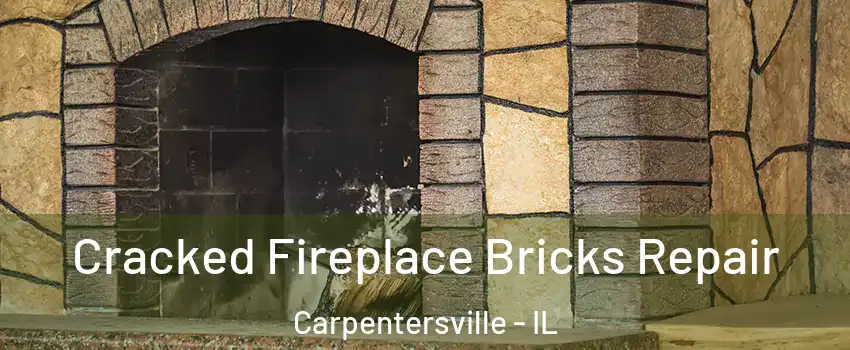  Cracked Fireplace Bricks Repair Carpentersville - IL