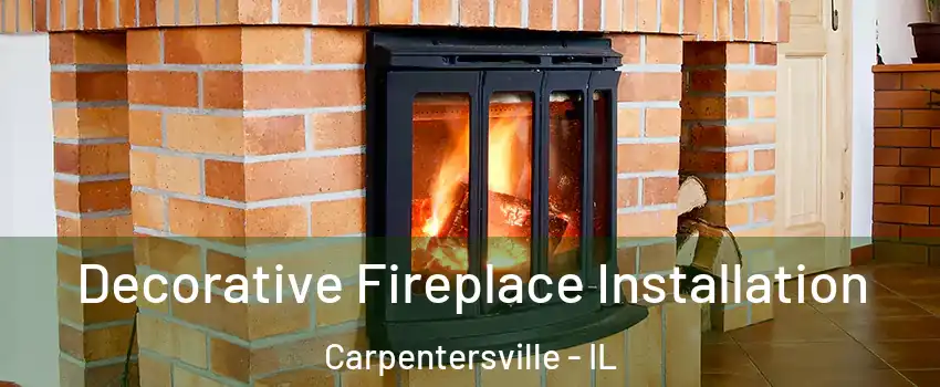  Decorative Fireplace Installation Carpentersville - IL