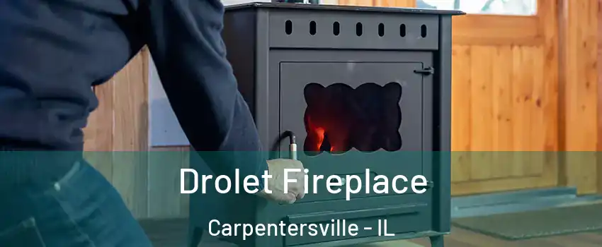  Drolet Fireplace Carpentersville - IL