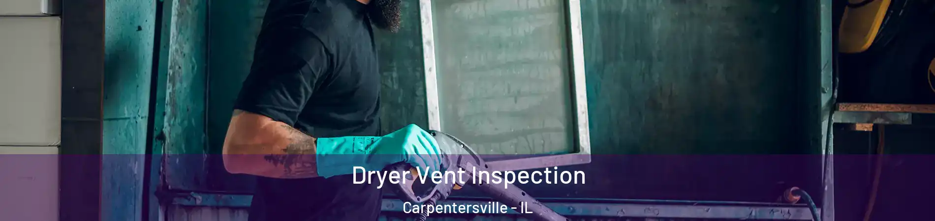  Dryer Vent Inspection Carpentersville - IL