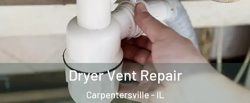  Dryer Vent Repair Carpentersville - IL