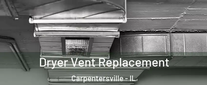 Dryer Vent Replacement Carpentersville - IL