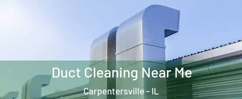  Duct Cleaning Near Me Carpentersville - IL