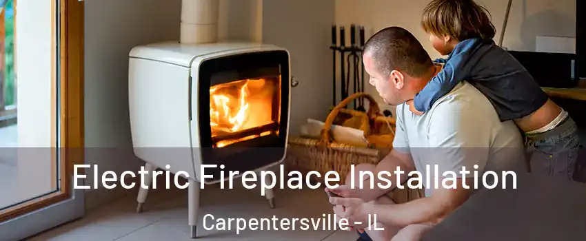  Electric Fireplace Installation Carpentersville - IL