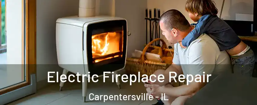  Electric Fireplace Repair Carpentersville - IL