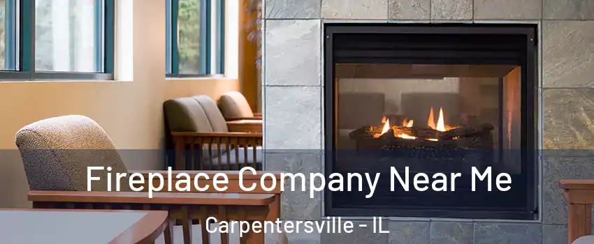  Fireplace Company Near Me Carpentersville - IL