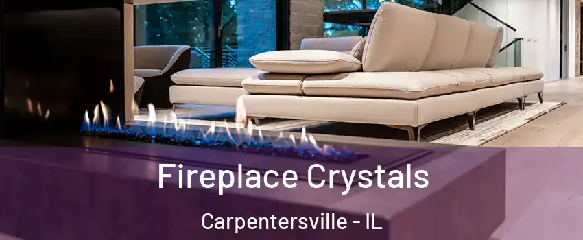  Fireplace Crystals Carpentersville - IL