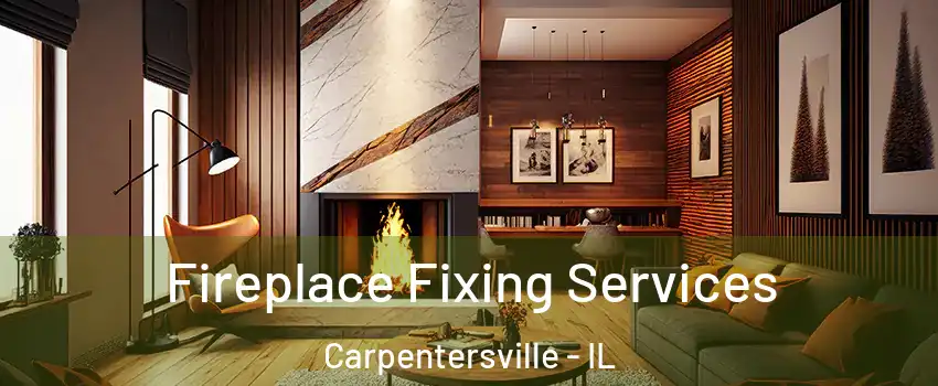  Fireplace Fixing Services Carpentersville - IL