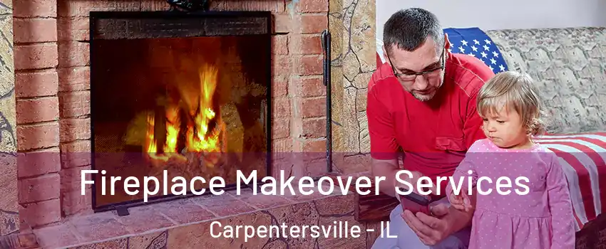  Fireplace Makeover Services Carpentersville - IL