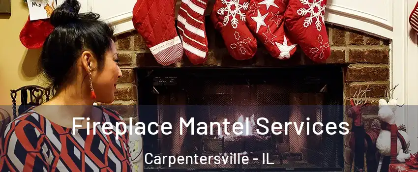  Fireplace Mantel Services Carpentersville - IL