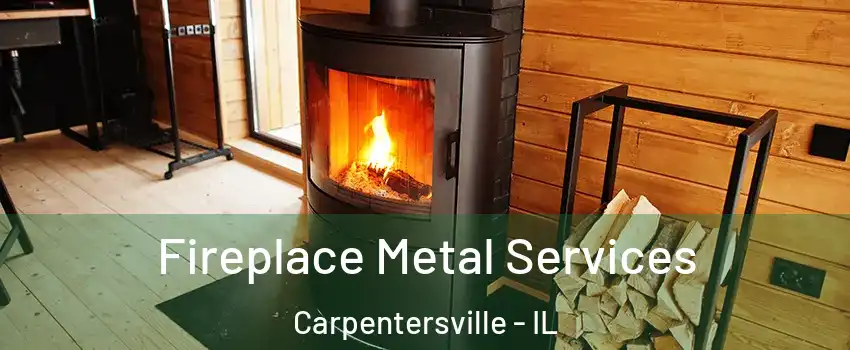 Fireplace Metal Services Carpentersville - IL