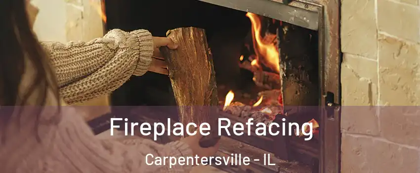  Fireplace Refacing Carpentersville - IL