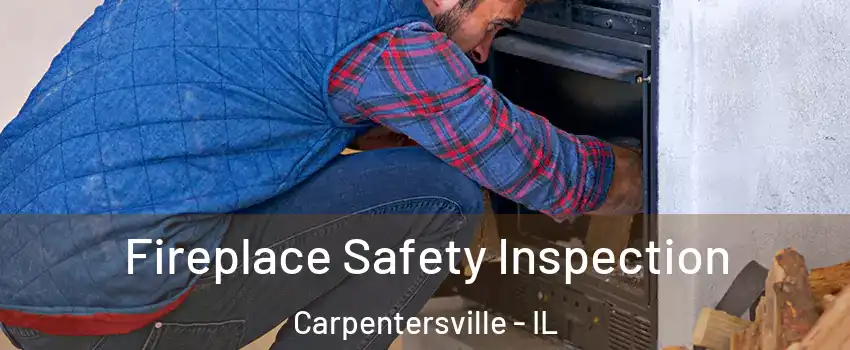  Fireplace Safety Inspection Carpentersville - IL