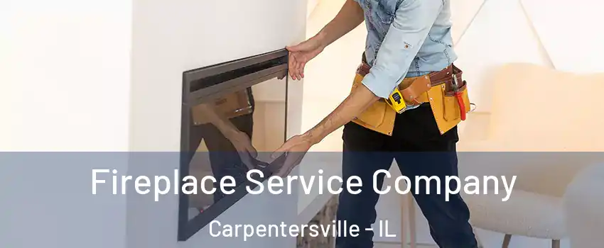 Fireplace Service Company Carpentersville - IL