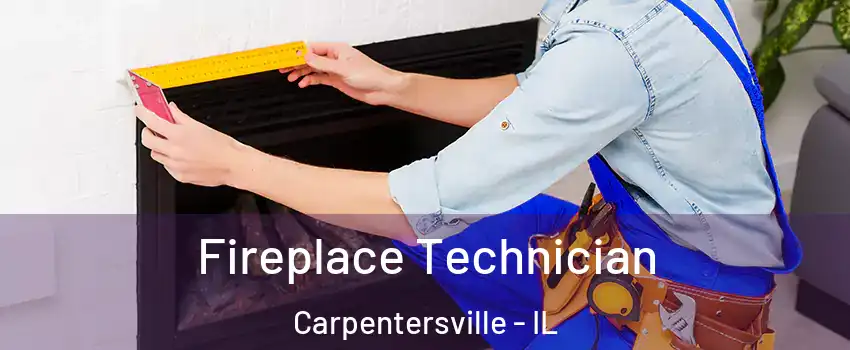 Fireplace Technician Carpentersville - IL