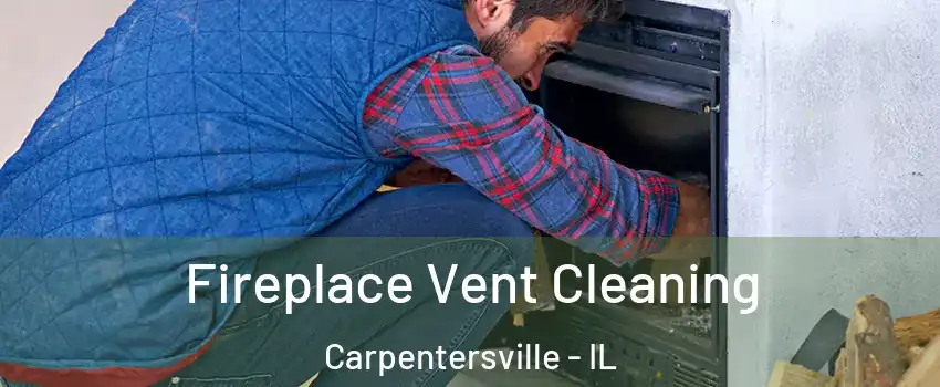  Fireplace Vent Cleaning Carpentersville - IL