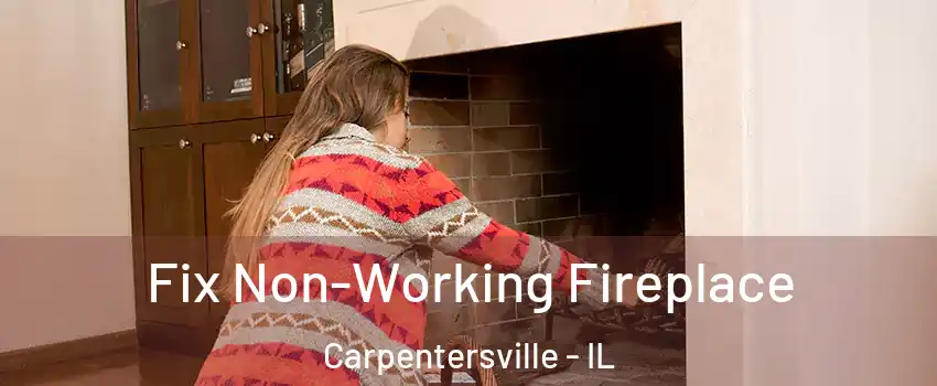  Fix Non-Working Fireplace Carpentersville - IL