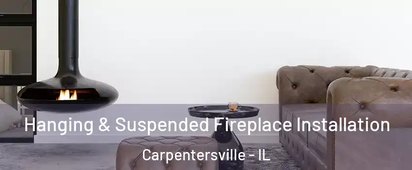  Hanging & Suspended Fireplace Installation Carpentersville - IL