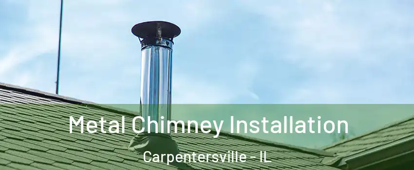  Metal Chimney Installation Carpentersville - IL