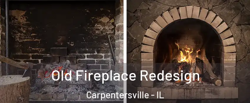 Old Fireplace Redesign Carpentersville - IL