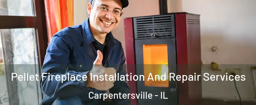  Pellet Fireplace Installation And Repair Services Carpentersville - IL