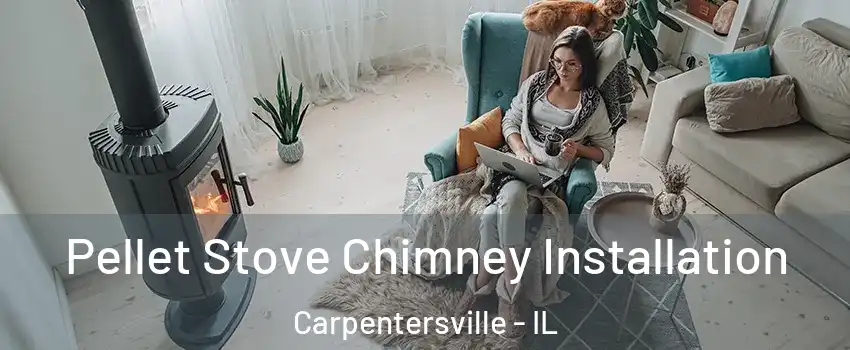 Pellet Stove Chimney Installation Carpentersville - IL