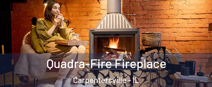  Quadra-Fire Fireplace Carpentersville - IL