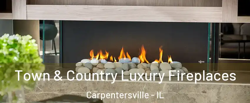  Town & Country Luxury Fireplaces Carpentersville - IL
