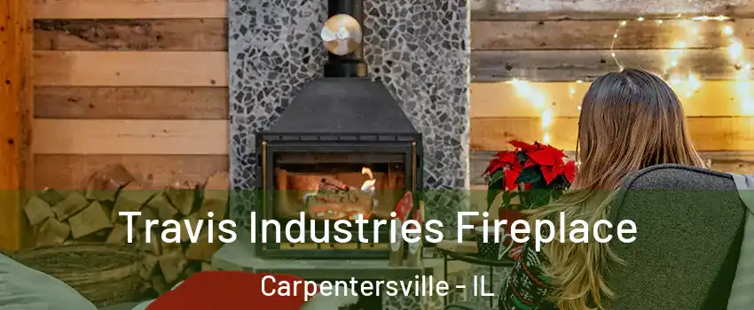  Travis Industries Fireplace Carpentersville - IL