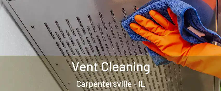  Vent Cleaning Carpentersville - IL