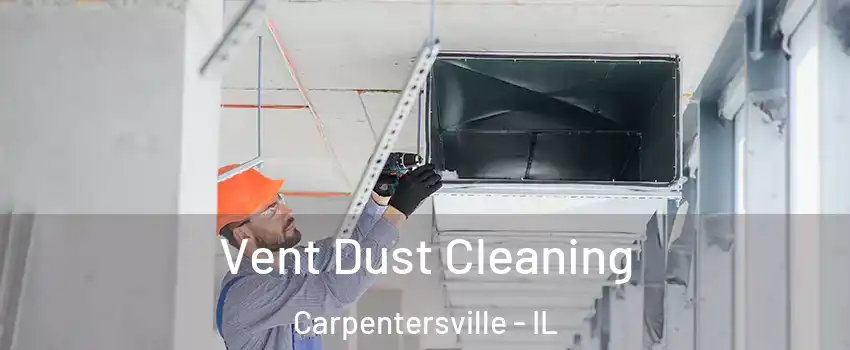  Vent Dust Cleaning Carpentersville - IL
