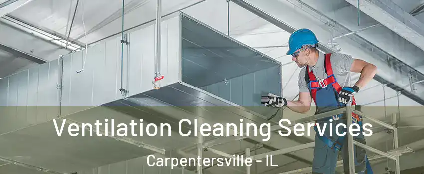  Ventilation Cleaning Services Carpentersville - IL