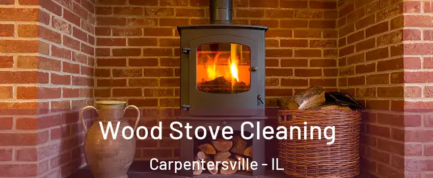  Wood Stove Cleaning Carpentersville - IL