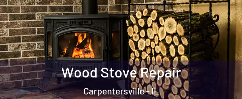  Wood Stove Repair Carpentersville - IL